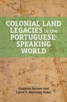 Colonial Land Legacies in the Portuguese-Speaking World - Susana Barnes ; Laura S. Meitzner Yoder - 9781773856339