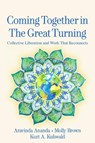 Coming Together in the Great Turning - Aravinda Ananda ; Molly Young Brown ; Kurt A. Kuhwald - 9781774060131