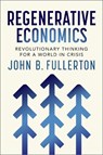 Regenerative Economics - John Fullerton - 9781774060360