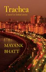 Trachea: A Novel in Linked Stories - Mayank Bhatt - 9781774151891