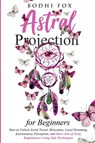 Astral Projection for Beginners - Bodhi Fox - 9781774341254