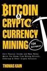 Bitcoin and Cryptocurrency Mining for Beginners - Thomas Kain - 9781774341353
