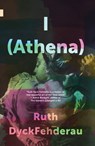 I (Athena) - Ruth DyckFehderau - 9781774390672