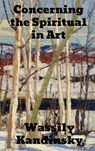 Concerning the Spiritual in Art - Wassily Kandinsky - 9781774413036