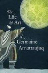 The Life and Art of Germaine Arnattaujuq - Arvaaq Press - 9781774506462