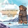 The Great Giants of the Arctic -  - 9781774506608