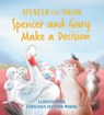 Spencer and Gary Make a Decision - Nadia Sammurtok ; Shawna Thomson - 9781774507360