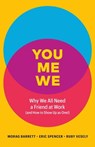 You, Me, We: Why We All Need a Friend at Work (and How to Show Up As One!) - Morag Barrett ; Eric Spencer ; Ruby Vesely - 9781774582046