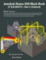 Autodesk Fusion 360 Black Book (V 2.0.18477) Part I - Gaurav Verma ; Matt Weber - 9781774591345