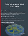 SolidWorks CAM 2025 Black Book - Gaurav Verma ; Matt Weber - 9781774591581