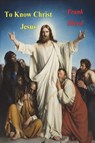 To Know Christ Jesus - Frank Sheed - 9781774640128