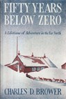 Fifty Years Below Zero - Charles Brower - 9781774641620