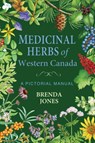 Medicinal Herbs of Western Canada: A Pictorial Manual - Brenda Jones - 9781774712658