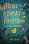 How to Kidnap a Mermaid - Andy Tolson - 9781774713099