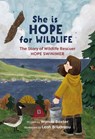She Is Hope for Wildlife: The Story of Wildlife Rescuer Hope Swinimer - Wanda Baxter - 9781774713327
