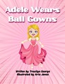Adele Wears Ball Gowns - Tracilyn George - 9781774759257