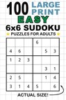 100 Large Print Easy 6x6 Sudoku Puzzles for Adults - Lauren Dick - 9781774764268
