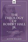 The Theology of Robert Hall Jr. - Austin Walker - 9781774841396