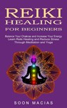Reiki Healing for Beginners - Soon Macias - 9781774852309
