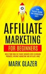 Affiliate Marketing For Beginners - Mark Glazer - 9781774854679