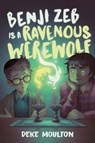 Benji Zeb Is a Ravenous Werewolf - Deke Moulton - 9781774880548