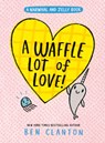 A Waffle Lot of Love! (a Narwhal and Jelly Book #10) - Ben Clanton - 9781774884539