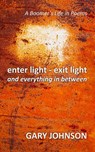 Enter Light - Exit Light and Everything in Between - Gary Johnson - 9781775151111