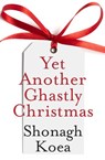 Yet Another Ghastly Christmas - Shonagh Koea - 9781775532262