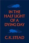 In the Half Light of a Dying Day: Catullus 2023 - C. K. Stead - 9781776711451