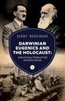 Darwinian Eugenics and the Holocaust - Jerry Bergman - 9781777086107