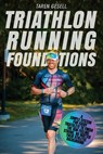 Triathlon Running Foundations: A Simple System for Every Triathlete to Finish the Run Feeling Strong, No Matter Their Athletic Background - Triathlon Taren Gesell - 9781777090111