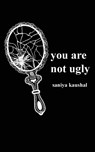 you are not ugly - Saniya Kaushal - 9781777229917