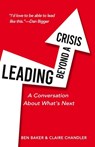 Leading Beyond a Crisis - Claire Chandler ; Ben Baker - 9781777256302