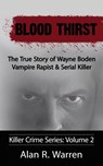 Blood Thirst; The True Story of Wayne Boden Vampire Rapist & Serial Killer - Alan R Warren - 9781777259457