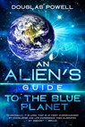 An Alien's Guide To The Blue Planet - Douglas Powell - 9781777304201