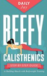 Beefy Calisthenics - Daily Jay - 9781777324353