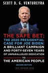 The Safe Bet: The 2020 Presidential Case for Joe Biden: A Brilliant Campaign and Forty-Seven Years of Unparalleled Dedication to the American People: Second Edition - Scott D. G. Ventureyra - 9781777343576