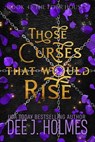 Those Curses That Would Rise - Dee J. Holmes - 9781777378516