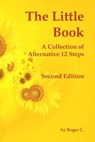 The Little Book: A Collection of Alternative 12 Steps - Roger C - 9781777483210