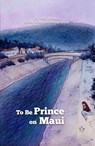To Be Prince on Maui - Anton Werth ; Xherdan Werth ; Ysobel Werth - 9781777494414