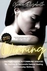 Winning the Fight Against Autoimmune Disease: My Journey to Successful Natural Healing and Everyday Wellness - Grace Elizabeth - 9781777636104