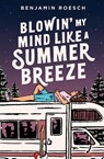 Blowin' My Mind Like a Summer Breeze - Benjamin Roesch - 9781777666835