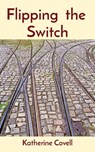 Flipping the Switch - Katherine Covell - 9781777689810