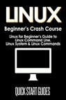 LINUX Beginner's Crash Course - Quick Start Guides - 9781777942816