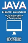 JAVA for Beginner's Crash Course - Quick Start Guides - 9781777942892