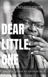 Dear Little One: An Open Letter to Younger Self - Gabriel Ndayishimiye - 9781777999834