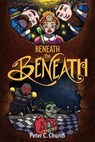 Beneath the Beneath - Peter C. Church - 9781778034046