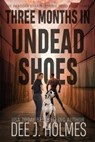 Three Months In Undead Shoes - Dee J. Holmes - 9781778067983