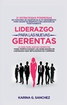LIDERAZGO PARA LAS NUEVAS GERENTAS - Karina G. Sanchez - 9781778158551