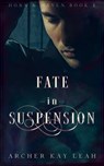 Fate in Suspension (Horn & Haven Book 1) - Archer Kay Leah - 9781778172618